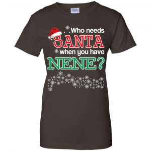 Who Needs Santa When You Have Nene? Christmas T-Shirts, Hoodie, Tank 23