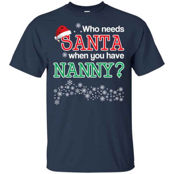 Who Needs Santa When You Have Nanny? Christmas T-Shirts, Hoodie, Tank Apparel 6