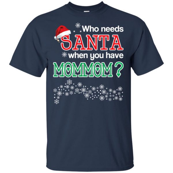 Who Needs Santa When You Have Mommom? Christmas T-Shirts, Hoodie, Tank Apparel 6