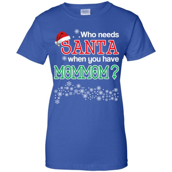 Who Needs Santa When You Have Mommom? Christmas T-Shirts, Hoodie, Tank Apparel 14