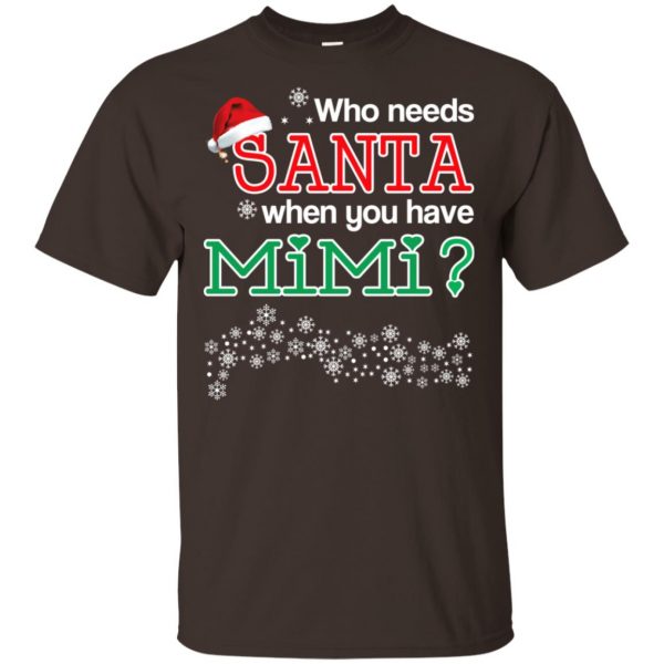 Who Needs Santa When You Have Mimi? Christmas T-Shirts, Hoodie, Tank Apparel 4