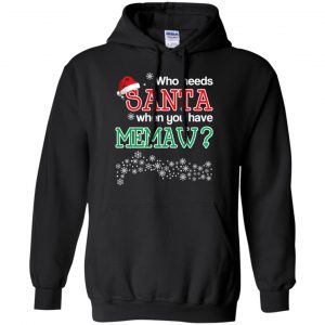 Who Needs Santa When You Have Memaw? Christmas T-Shirts, Hoodie, Tank 18