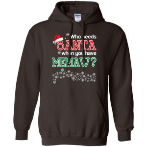 Who Needs Santa When You Have Memaw? Christmas T-Shirts, Hoodie, Tank 20