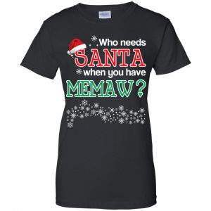 Who Needs Santa When You Have Memaw? Christmas T-Shirts, Hoodie, Tank 22