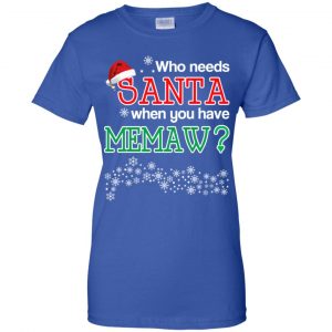 Who Needs Santa When You Have Memaw? Christmas T-Shirts, Hoodie, Tank 25
