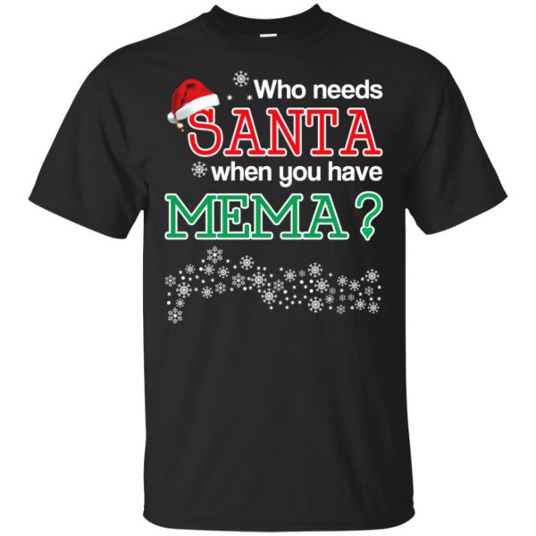 Who Needs Santa When You Have Mema? Christmas T-Shirts, Hoodie, Tank Apparel 3