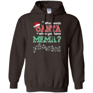Who Needs Santa When You Have Mema? Christmas T-Shirts, Hoodie, Tank 20