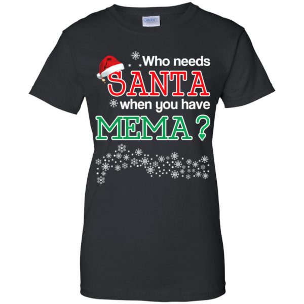 Who Needs Santa When You Have Mema? Christmas T-Shirts, Hoodie, Tank Apparel 11