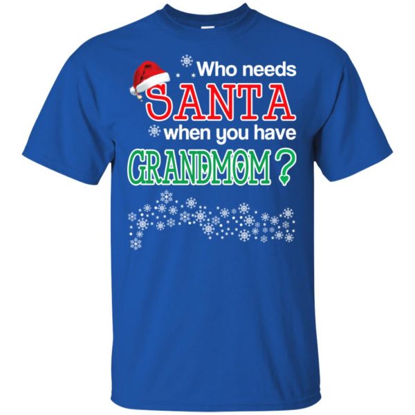 Who Needs Santa When You Have Grandmom? Christmas T-Shirts, Hoodie, Tank Apparel 5