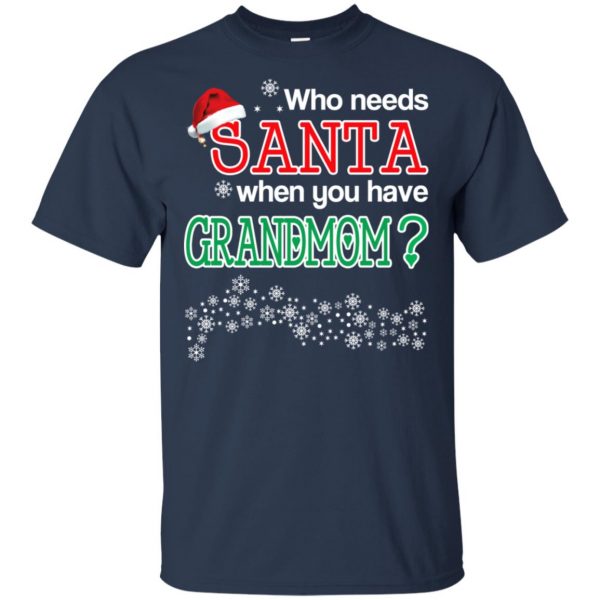 Who Needs Santa When You Have Grandmom? Christmas T-Shirts, Hoodie, Tank Apparel 6