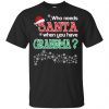 Who Needs Santa When You Have Grandmom? Christmas T-Shirts, Hoodie, Tank Apparel