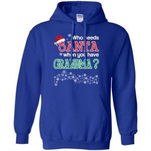 Who Needs Santa When You Have Grandma? Christmas T-Shirts, Hoodie, Tank 21
