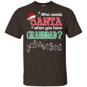 Who Needs Santa When You Have Granddad? Christmas T-Shirts, Hoodie, Tank Apparel 2