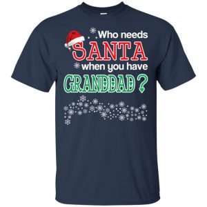 Who Needs Santa When You Have Granddad? Christmas T-Shirts, Hoodie, Tank 17