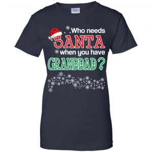 Who Needs Santa When You Have Granddad? Christmas T-Shirts, Hoodie, Tank 24