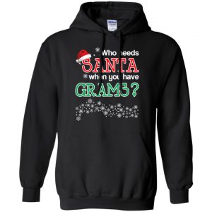 Who Needs Santa When You Have Grams? Christmas T-Shirts, Hoodie, Tank 18