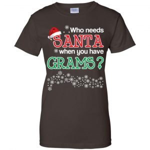 Who Needs Santa When You Have Grams? Christmas T-Shirts, Hoodie, Tank 23
