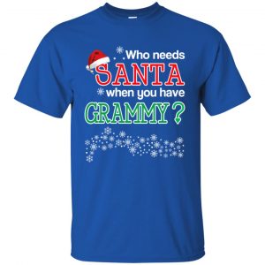 Who Needs Santa When You Have Grammy? Christmas T-Shirts, Hoodie, Tank 16 Who Needs Santa When You Have Grammy? Christmas T-Shirts, Hoodie, Tank 16
