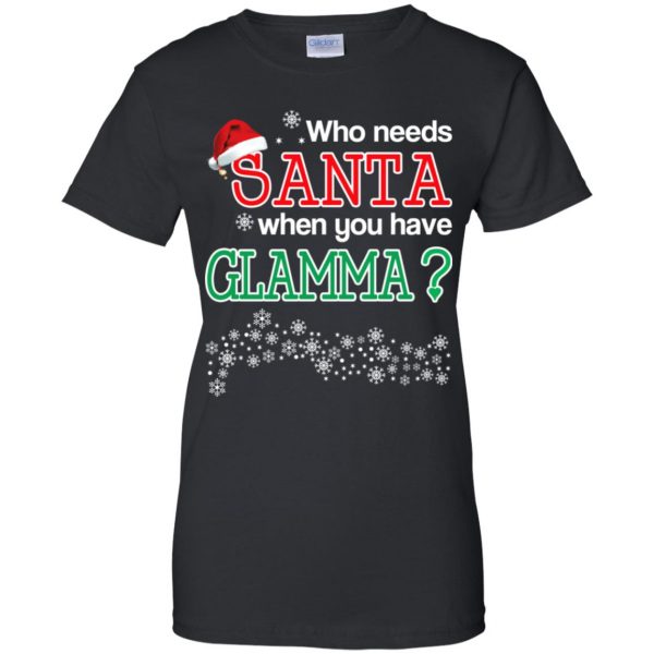 Who Needs Santa When You Have Glamma? Christmas T-Shirts, Hoodie, Tank Apparel 11