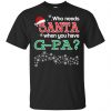 Who Needs Santa When You Have Glamma? Christmas T-Shirts, Hoodie, Tank Apparel