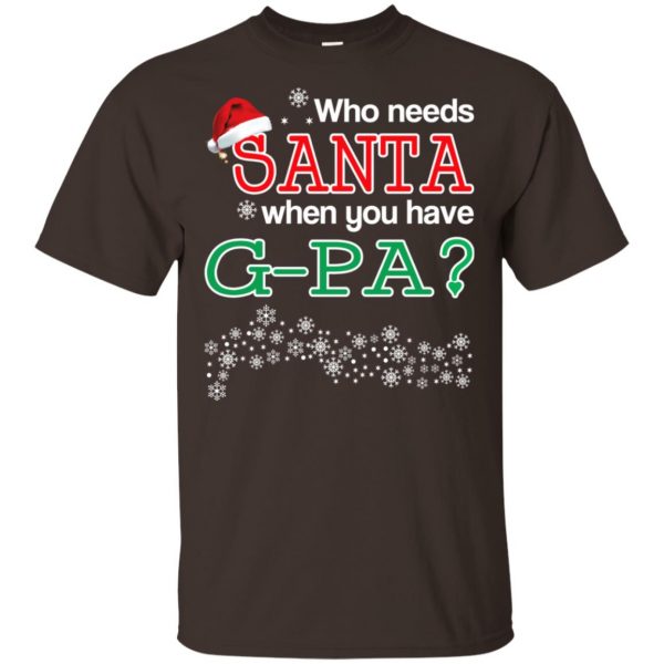 Who Needs Santa When You Have G-Pa? Christmas T-Shirts, Hoodie, Tank Apparel 4