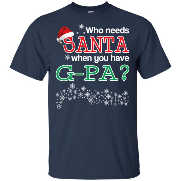 Who Needs Santa When You Have G-Pa? Christmas T-Shirts, Hoodie, Tank Apparel 6