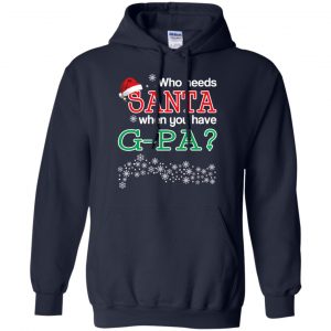 Who Needs Santa When You Have G-Pa? Christmas T-Shirts, Hoodie, Tank 19
