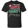 Who Needs Santa When You Have Gigi? Christmas T-Shirts, Hoodie, Tank Apparel