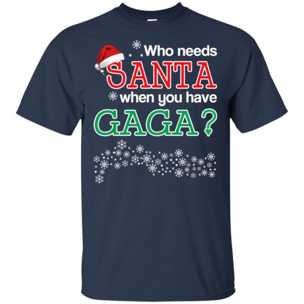 Who Needs Santa When You Have Gaga? Christmas T-Shirts, Hoodie, Tank Apparel 6