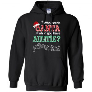 Who Needs Santa When You Have Auntie? Christmas T-Shirts, Hoodie, Tank 18