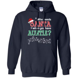 Who Needs Santa When You Have Auntie? Christmas T-Shirts, Hoodie, Tank 19
