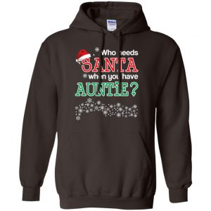Who Needs Santa When You Have Auntie? Christmas T-Shirts, Hoodie, Tank 20