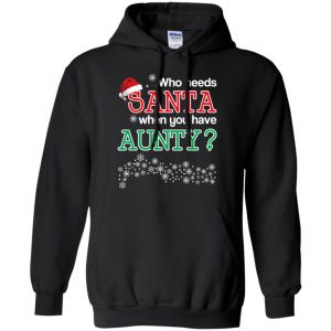 Who Needs Santa When You Have Aunty? Christmas T-Shirts, Hoodie, Tank 18