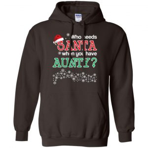 Who Needs Santa When You Have Aunty? Christmas T-Shirts, Hoodie, Tank 20