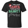 Who Needs Santa When You Have Daddy? Christmas T-Shirts, Hoodie, Tank 2