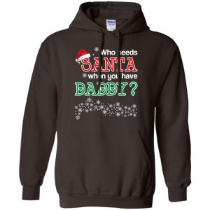 Who Needs Santa When You Have Daddy? Christmas T-Shirts, Hoodie, Tank 20