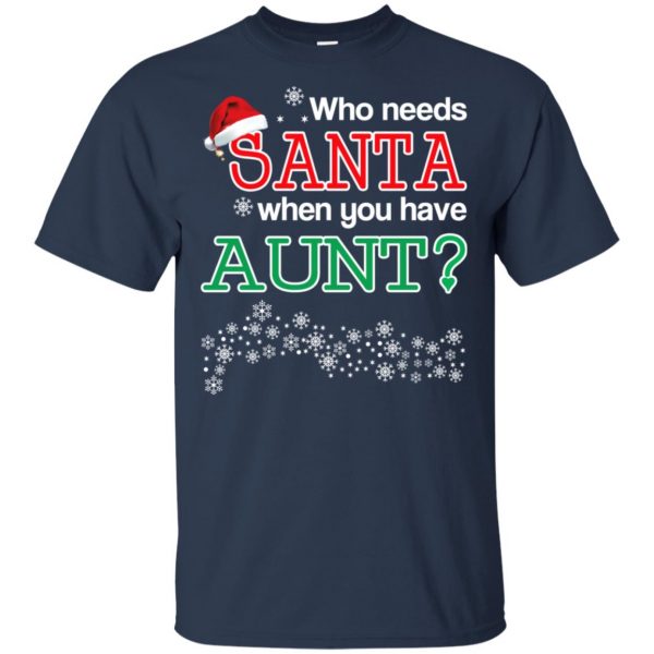 Who Needs Santa When You Have Aunt? Christmas T-Shirts, Hoodie, Tank Apparel 6