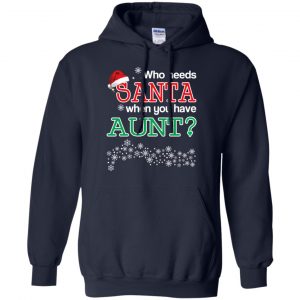 Who Needs Santa When You Have Aunt? Christmas T-Shirts, Hoodie, Tank 19