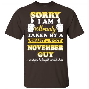 Sorry I Am Already Taken By A Smart & Sexy November Guy T-Shirts, Hoodie, Tank Apparel 2