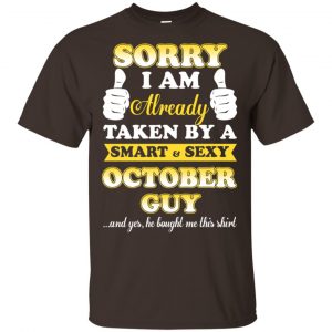 Sorry I Am Already Taken By A Smart & Sexy October Guy T-Shirts, Hoodie, Tank Apparel 2