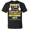 Sorry I Am Already Taken By A Smart & Sexy September Guy T-Shirts, Hoodie, Tank 2