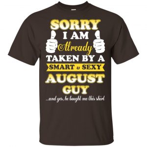 Sorry I Am Already Taken By A Smart & Sexy August Guy T-Shirts, Hoodie, Tank Apparel 2