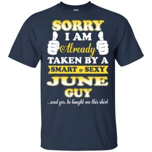 Sorry I Am Already Taken By A Smart & Sexy June Guy T-Shirts, Hoodie, Tank 17