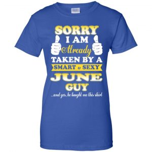 Sorry I Am Already Taken By A Smart & Sexy June Guy T-Shirts, Hoodie, Tank 25