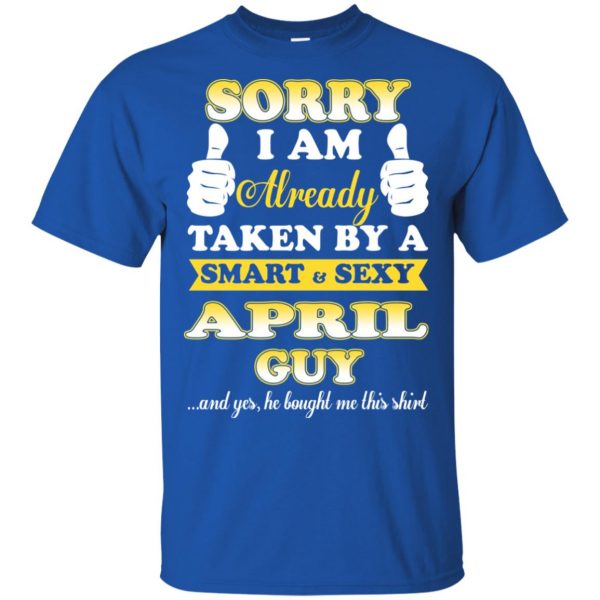 Sorry I Am Already Taken By A Smart & Sexy April Guy T-Shirts, Hoodie, Tank 5