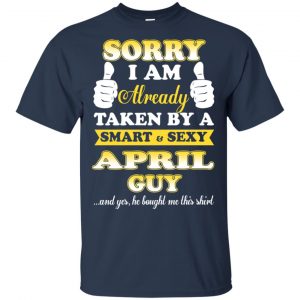 Sorry I Am Already Taken By A Smart & Sexy April Guy T-Shirts, Hoodie, Tank 17