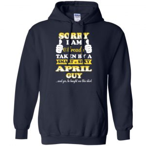 Sorry I Am Already Taken By A Smart & Sexy April Guy T-Shirts, Hoodie, Tank 19