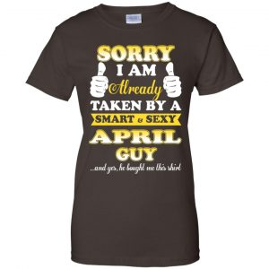 Sorry I Am Already Taken By A Smart & Sexy April Guy T-Shirts, Hoodie, Tank 23