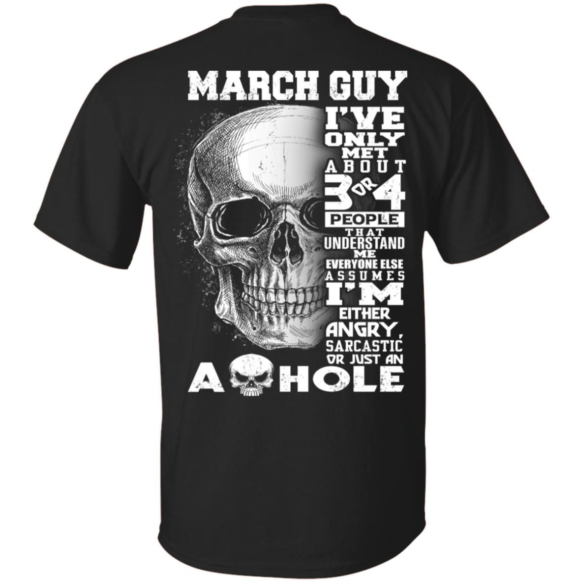 March Guy I've Only Met About 3 Or 4 People T-Shirts, Hoodie, Tank
