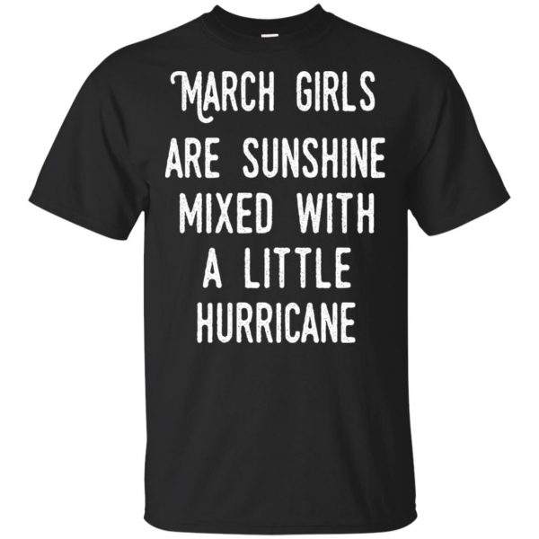 March Girls Are Sunshine Mixed With A Little Hurricane T-Shirts, Hoodie, Tank Apparel 3